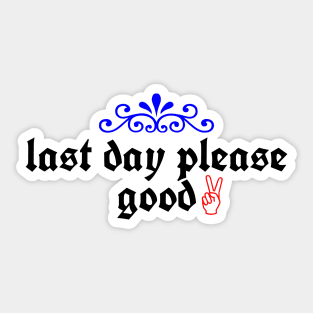 last day please good Sticker